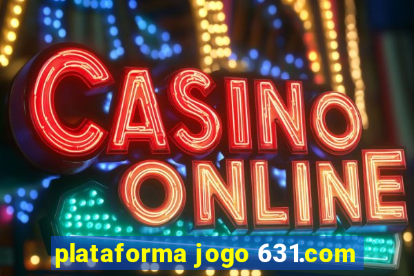 plataforma jogo 631.com